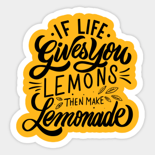 if life gives you lemons then make lemonade Sticker